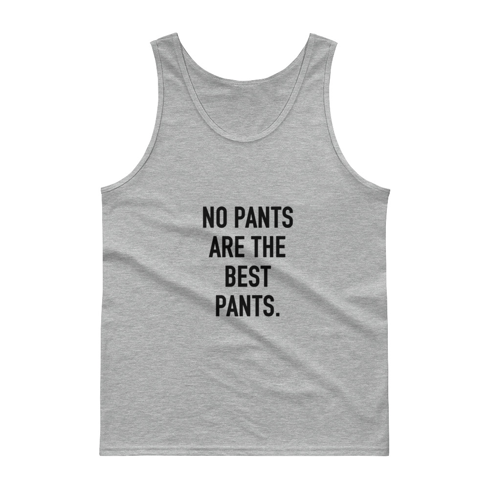 No Pants Are The Best Pants Tank Top Cheap Graphic Tees