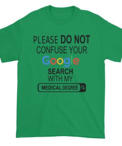 Cool T Shirt Sayings Google search my medical degree Short sleeve t shirt Best 