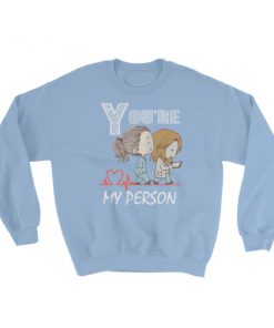 you’re my person Sweatshirt