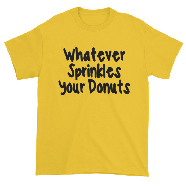Whatever sprinkles your donuts Short sleeve t-shirt