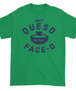 Put Queso In My Face Short sleeve t-shirt