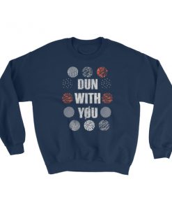 Dun with you Sweatshirt