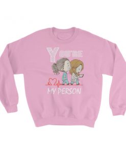 you’re my person Sweatshirt