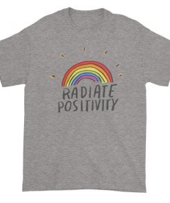 Radiate positivity Short sleeve t-shirt