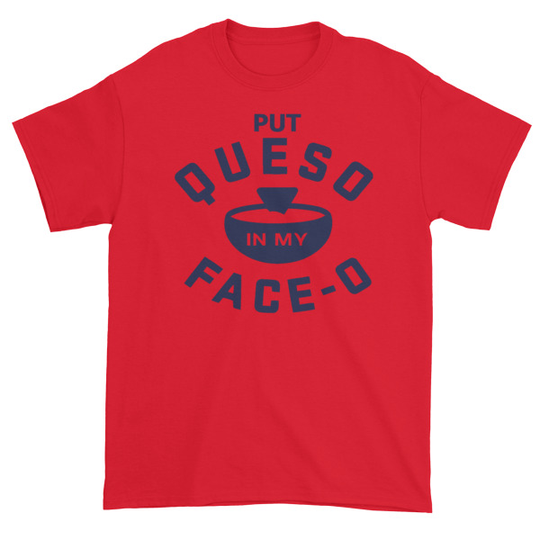 Put Queso In My Face Short sleeve t-shirt