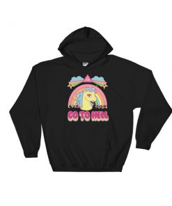 GO TO HELL - unicorns & rainbows Hooded Sweatshirt