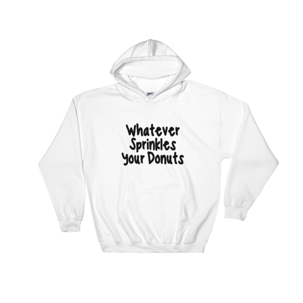 whatever sprinkles your donuts Hooded Sweatshirt