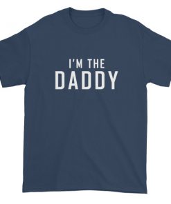 I'm the daddy t-shirt