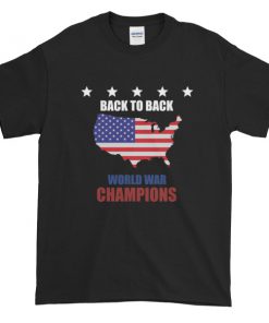 back to back world war champs - funny 4th of July Short sleeve t-shirt