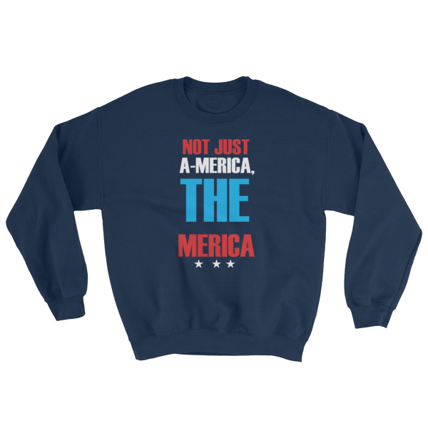 Not just america the merica – funny 4th of July Sweatshirt