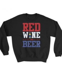 Red Wine and Beer – funny 4th of July Sweatshirt