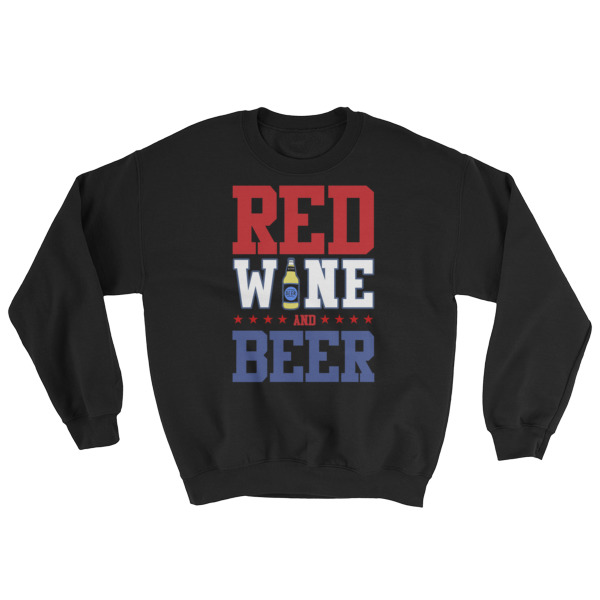 Red Wine and Beer – funny 4th of July Sweatshirt