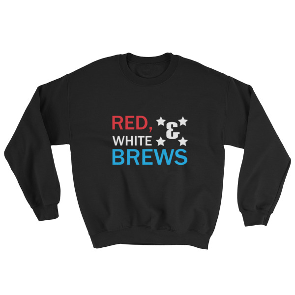 RED WHITE & BREWS – funny 4th of July Sweatshirt