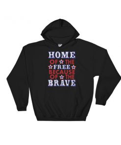 Home Of The Brave - 4th Of July fest Hooded Sweatshirt