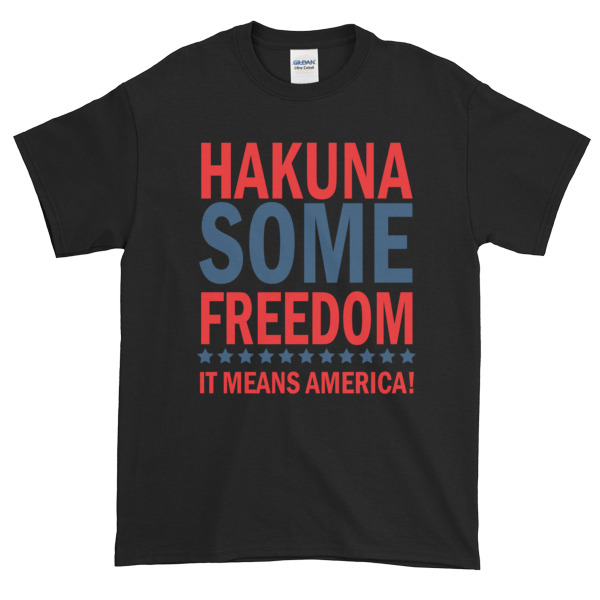 Hakuna Some Freedom - It Means America! Short sleeve t-shirt