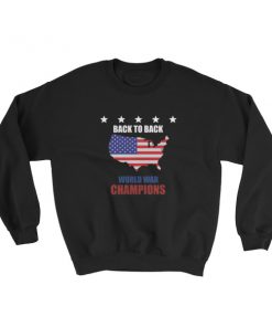 back to back world war champs – funny 4th of July Sweatshirt
