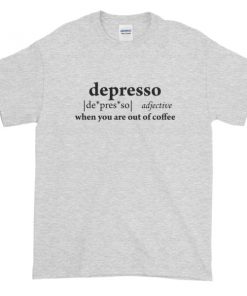 Depresso Quote Graphic Tees Shirt