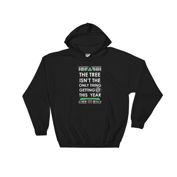The Tree Isnt The Only Thing Getting lit this year Hooded Sweatshirt