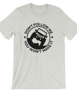 Don't Follow Me You Won't Make It Short-Sleeve Unisex T-Shirt