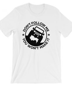 Don't Follow Me You Won't Make It Short-Sleeve Unisex T-Shirt