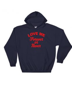 Love me forever or never Hooded Sweatshirt