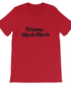 Bésame mucho mucho Short-Sleeve Unisex T-Shirt