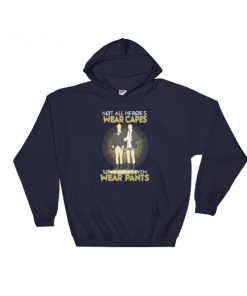 Not All Heroes Wear Capes Some Don’t Even Wear Pants Hooded Sweatshirt