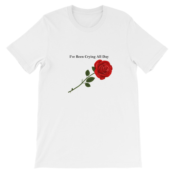 i’ve been crying all day flower Short-Sleeve Unisex T-Shirt