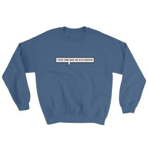 I put the hot in psychotic Sweatshirt - Clothpedia