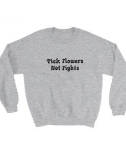 Pick Flowers Not Fights Sweatshirt