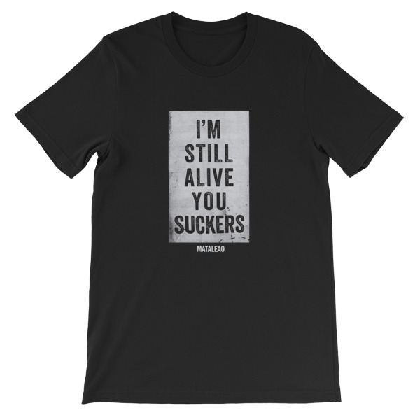 I’m Still Alive You Suckers Short-Sleeve Unisex T-Shirt