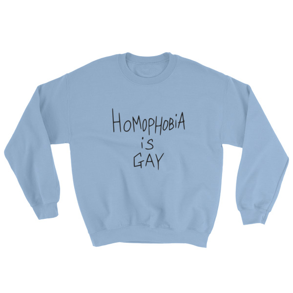 homophobia is gay Sweatshirt