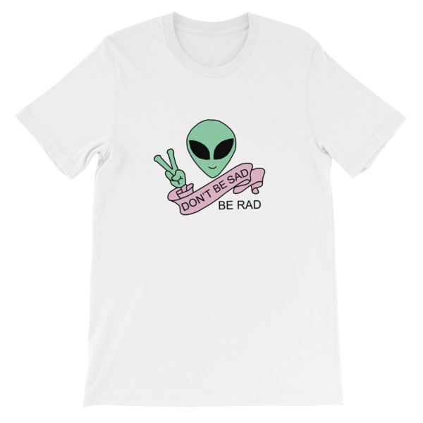 Don't be sad be rad alien Short-Sleeve Unisex T-Shirt