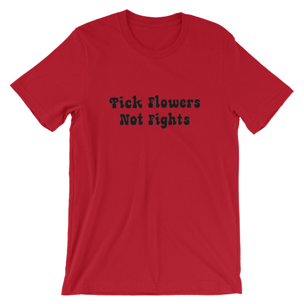 Pick Flowers Not Fights Short-Sleeve Unisex T-Shirt