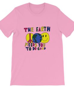 The Earth Needs You To Do Good Short-Sleeve Unisex T-Shirt