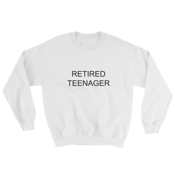 Retired Teenager Sweatshirt