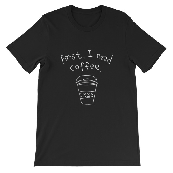 First i need coffee Short-Sleeve Unisex T-Shirt