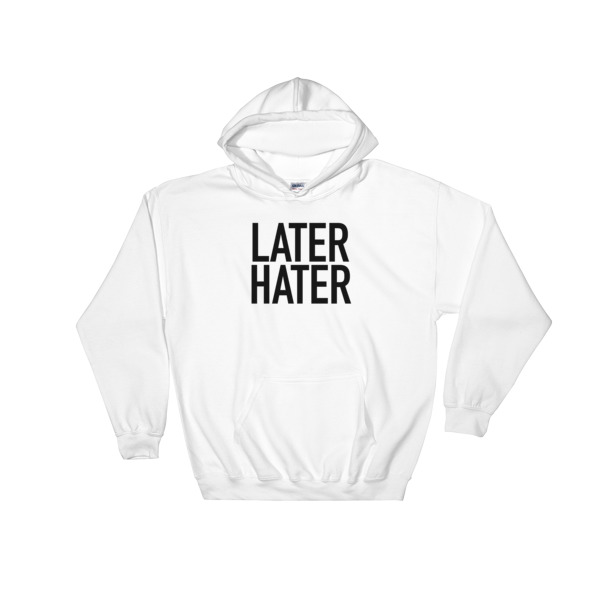 Later hater Hooded Sweatshirt