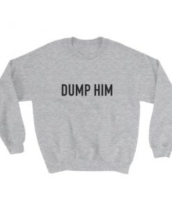 Dump him Sweatshirt