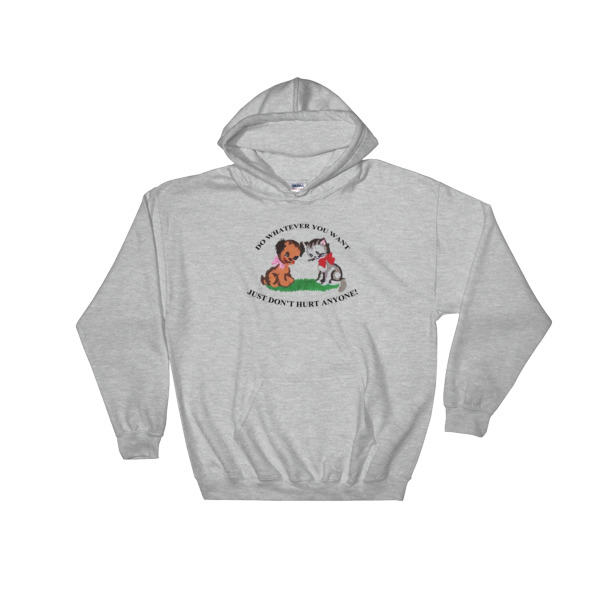 Do Whatever You Want Just Don’t Hurt Anyone Hooded Sweatshirt