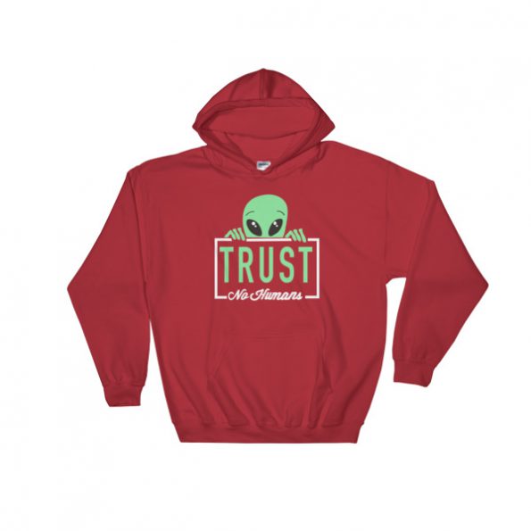 alien trust no humans Hooded Sweatshirt