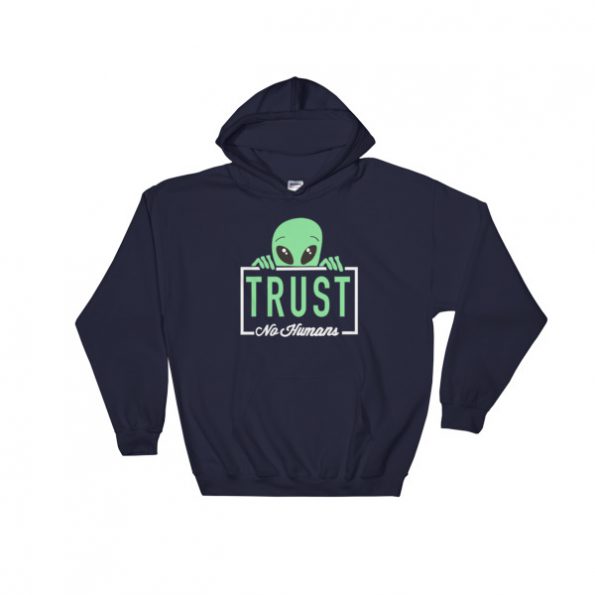 alien trust no humans Hooded Sweatshirt