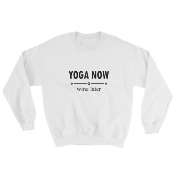 yoga now wine later Sweatshirt