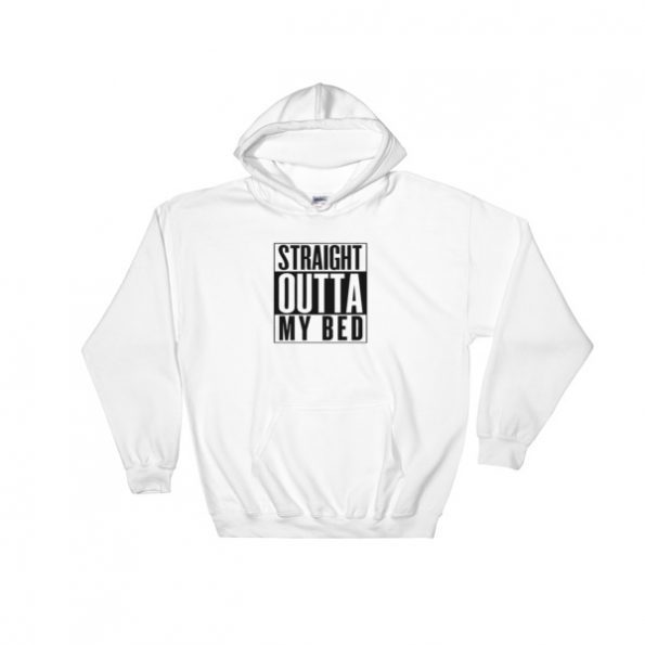 straight outta my bed Hooded Sweatshirt