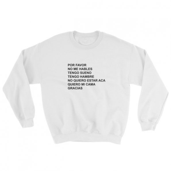 Por Favor No Me Hables Sweatshirt