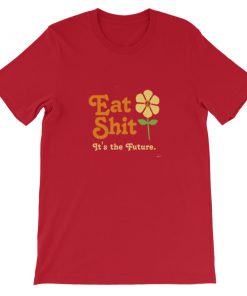 Eat Shit its the future Short-Sleeve Unisex T-Shirt