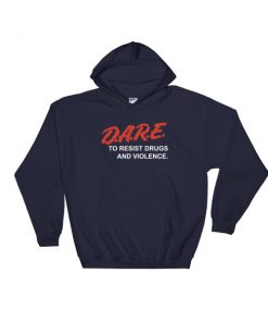 Dare To Resist Drugs And Violence Hooded Sweatshirt