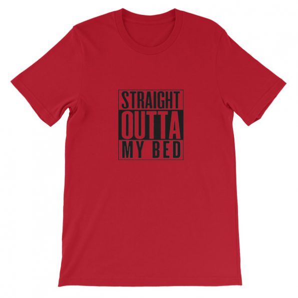 straight outta my bed Short-Sleeve Unisex T-Shirt