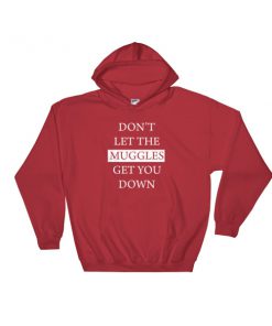 Dont let the muggles get you down Hooded Sweatshirt