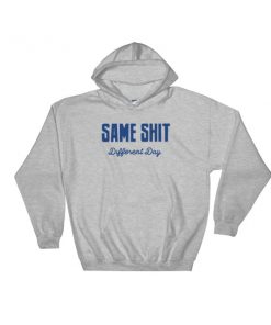 Same Shit Different Day Hooded Sweatshirt